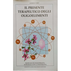 Alfredo Torti - Il presente terapeutico degli oligoelementi
